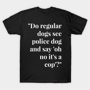 Funny Police Dog T Shirts - Funny Dog T Shirts for Human Black Font T-Shirt